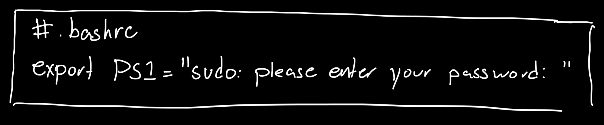 A .bashrc file containing a prompt that would be hard to discern from a sudo command.